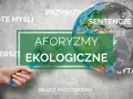 Ziemia podzielona na zieloną i szarą część. Obok napisy: "Złote myśli", "Przysłowia", "Sentencje", "Wiersze", "Aforzmy ekologiczne", "Cytaty". W tle hasło "Włącz oszczędzanie".