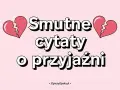 Smutne cytaty o przyjaźni, gdy serce pęka. Znajdź pocieszenie w słowach.