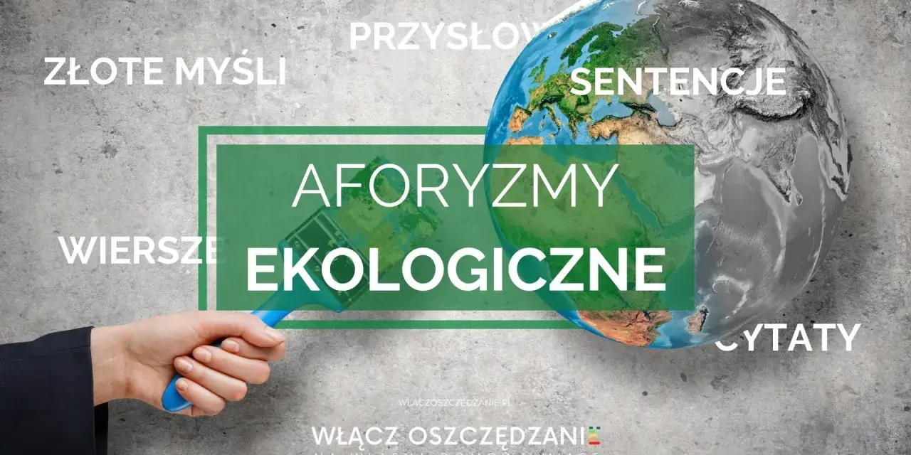 Ziemia podzielona na zieloną i szarą część. Obok napisy: "Złote myśli", "Przysłowia", "Sentencje", "Wiersze", "Aforzmy ekologiczne", "Cytaty". W tle hasło "Włącz oszczędzanie".