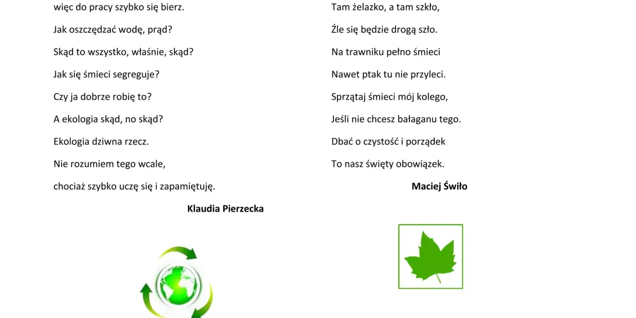 Wiersz o ekologii: "Ekologia ważna rzecz", pyta o segregację śmieci i oszczędzanie zasobów. Drugi wiersz "W plenerze" opisuje zaśmiecony świat.