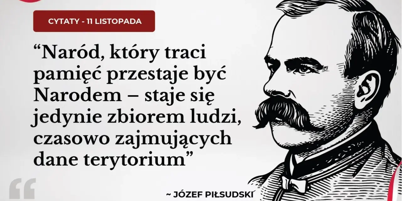 Cytaty na 11 listopada: Piłsudski o pamięci narodu. "Naród, który traci pamięć, przestaje być Narodem".