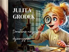 Julita Grodek i jej książka "Dorastanie niezwykłej dziewczynki". Ilustracja przedstawia młodą naukowczynię z lupą, która bada tajemnice świata, niczym Maria Skłodowska-Curie.