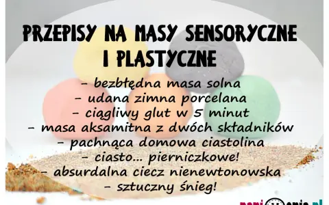 Przepisy na masy sensoryczne i plastyczne: masa solna, zimna porcelana, glut, ciastolina, ciasto pierniczkowe, ciecz nienewtonowska, sztuczny śnieg. Jak zrobić masę perłową?