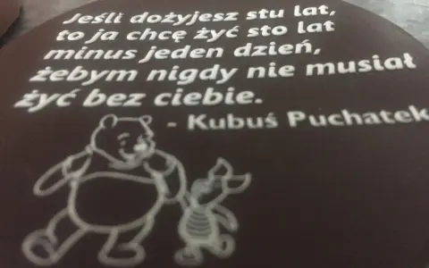 Cytaty z Kubusia Puchatka: "Jeśli dożyjesz stu lat, to ja chcę żyć sto lat minus jeden dzień, żebym nigdy nie musiał żyć bez ciebie.