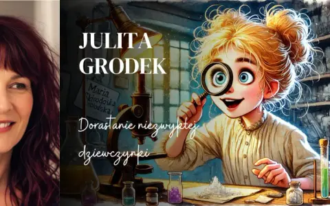 Julita Grodek i jej książka "Dorastanie niezwykłej dziewczynki". Ilustracja przedstawia młodą naukowczynię z lupą, która bada tajemnice świata, niczym Maria Skłodowska-Curie.