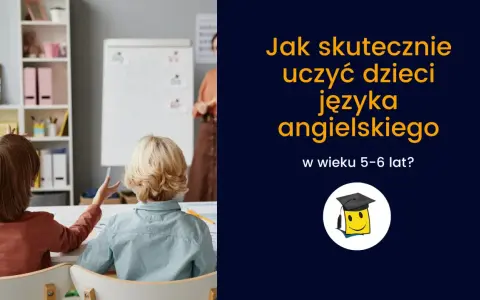 Dzieci na lekcji, jak skutecznie uczyć angielskiego dla 5 latka.