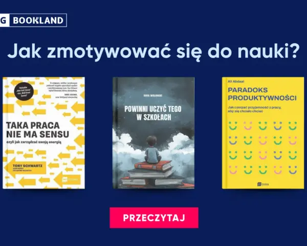 Jak zmotywować się do nauki? Trzy książki: "Taka praca nie ma sensu", "Powinni uczyć tego w szkołach" i "Paradoks produktywności" pomogą Ci znaleźć odpowiedzi.