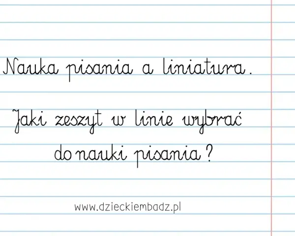 Nauka pisania i wybór zeszytu w linie. Jak nauczyć dziecko pisać? Podpowiadamy, jaki zeszyt wybrać do nauki pisania.