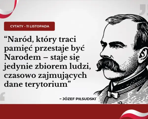Cytaty na 11 listopada: Piłsudski o pamięci narodu. "Naród, który traci pamięć, przestaje być Narodem".