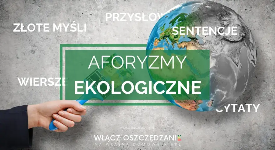 Ziemia podzielona na zieloną i szarą część. Obok napisy: "Złote myśli", "Przysłowia", "Sentencje", "Wiersze", "Aforzmy ekologiczne", "Cytaty". W tle hasło "Włącz oszczędzanie".