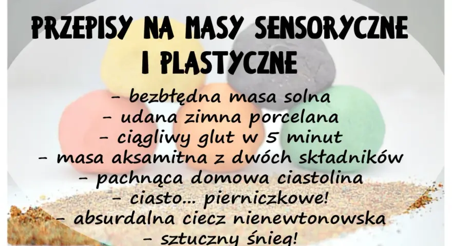 Przepisy na masy sensoryczne i plastyczne: masa solna, zimna porcelana, glut, ciastolina, ciasto pierniczkowe, ciecz nienewtonowska, sztuczny śnieg. Jak zrobić masę perłową?