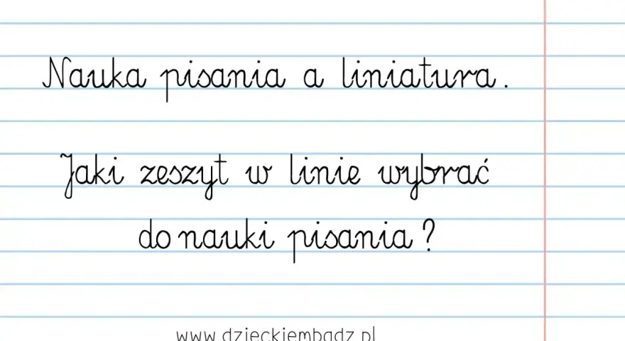 Nauka pisania i wybór zeszytu w linie. Jak nauczyć dziecko pisać? Podpowiadamy, jaki zeszyt wybrać do nauki pisania.