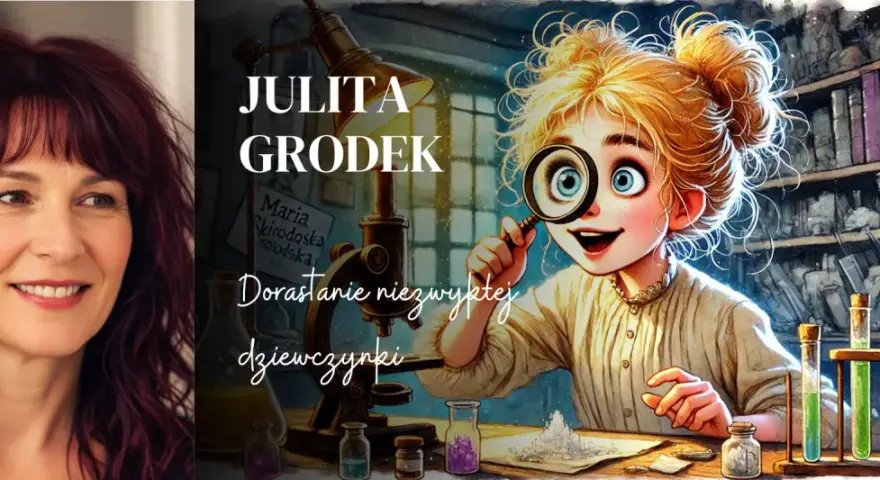 Julita Grodek i jej książka "Dorastanie niezwykłej dziewczynki". Ilustracja przedstawia młodą naukowczynię z lupą, która bada tajemnice świata, niczym Maria Skłodowska-Curie.
